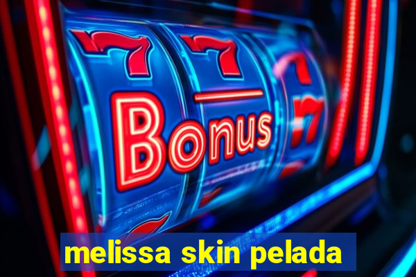 melissa skin pelada